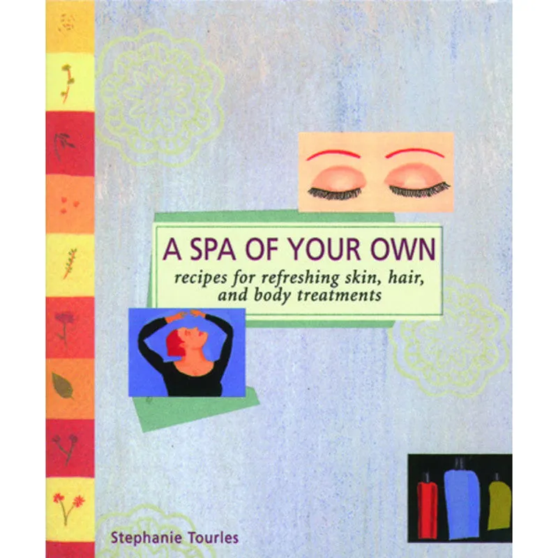 A Spa of Your Own: Recipes for Refreshing Skin, Hair, and Body Treatments